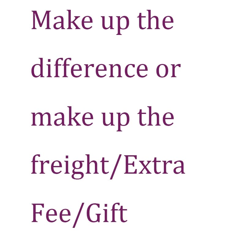 Make up the difference or make up the freight/Extra Fee/Gift