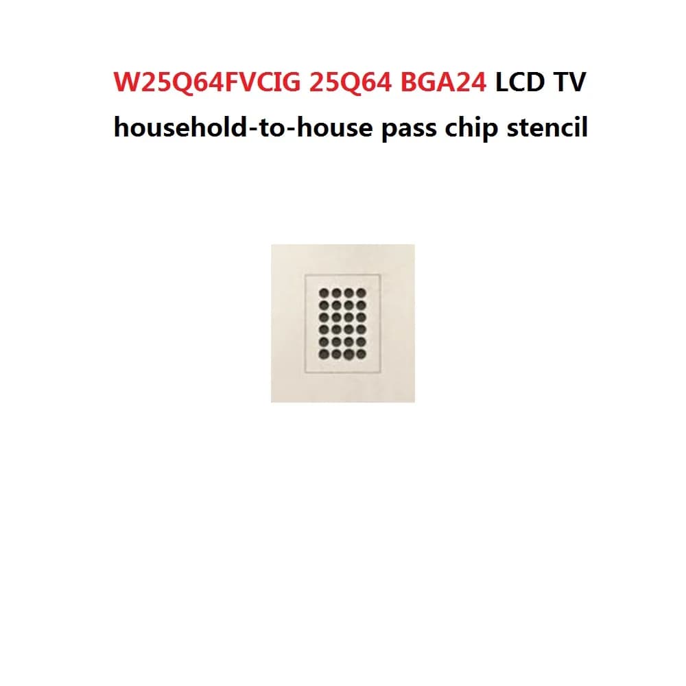 W25Q64FVCIG 25Q64 BGA24 LCD TV Household Pass Chip Planting Ball Stencil BGA24 Stencil Template