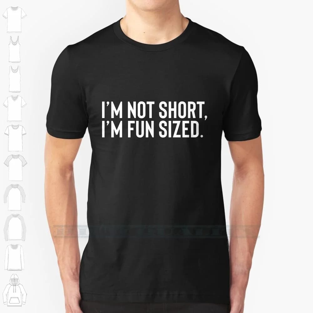 I'm Not Short I'm Fun Sized 100% Cotton T Shirt Short Girl Short Guy Im Not Short Im Fun Sized Funny Humor Joke Laugh Comedy