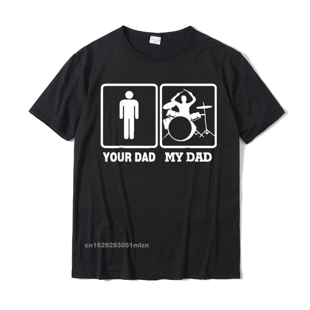 My Dad Is A Drummer Your Not Drum Player T-Shirt Father Day Cotton Young T Shirt Casual Tops & Tees Plain Casual