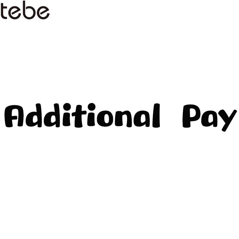tebe  Additional Pay on Your Order