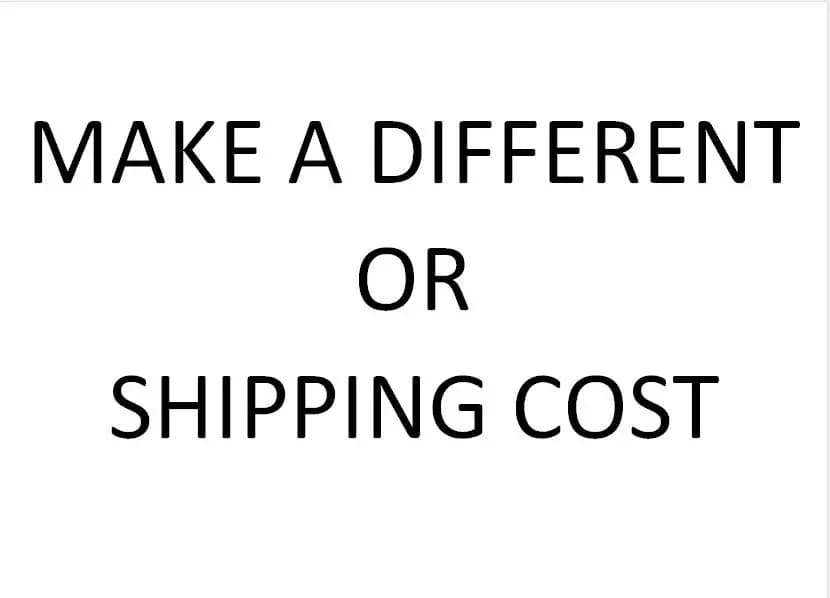 MAKE A DIFFERENT OR SHIPPING COST
