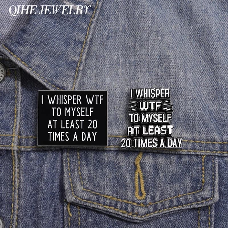 Mental Health Brooch I Whisper WTF to Myself At Least 20 Times a Day Enamel Pin Backpack Hat Lapel Badge Funny Jewelry Gifts