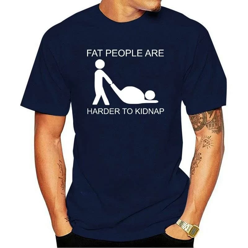 Fat People Are Harder To Kidnap Cotton T-Shirt Funny Adult Joke Hot Design Fashion Style Tee Comfortable Fitness Unisex T Shirt