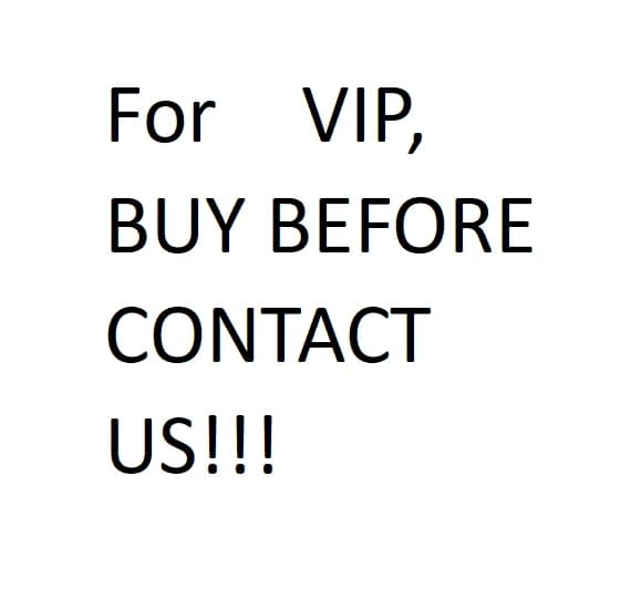 FOR VIP, PLEASE CONTACT US BEFORE BUYING
