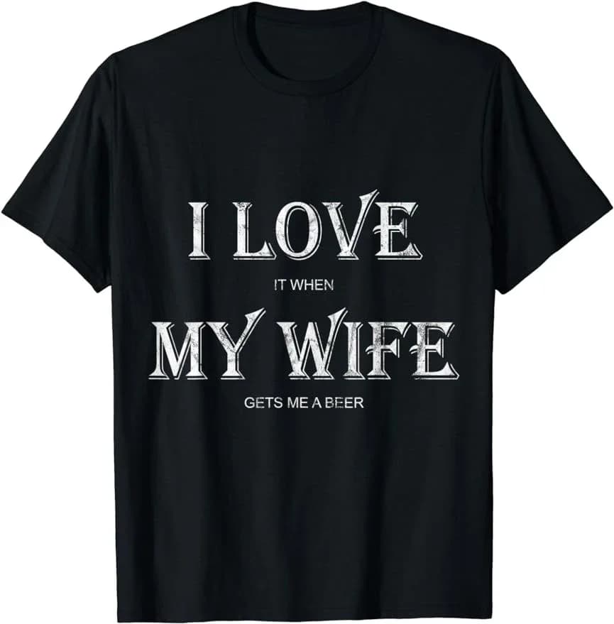 I Love My Wife Shirt Funny Craft Beer Drinking Printed T-Shirt New Style Casual Summer O-neck Harajuku Hipster Mens Short-sleev