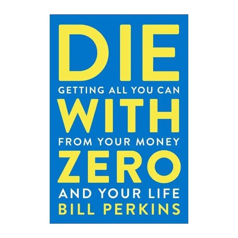 Die with Zero: Getting All You Can from Your Money and Your Life  English Books