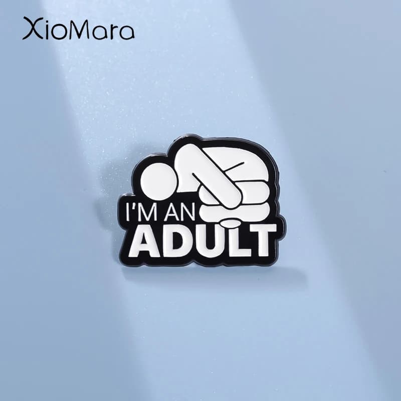 I'M AN ADULT Enamel Pins Custom Mental Health Brooches Lapel Badges Punk Funny Song Lyrics Jewelry Gift for Friends