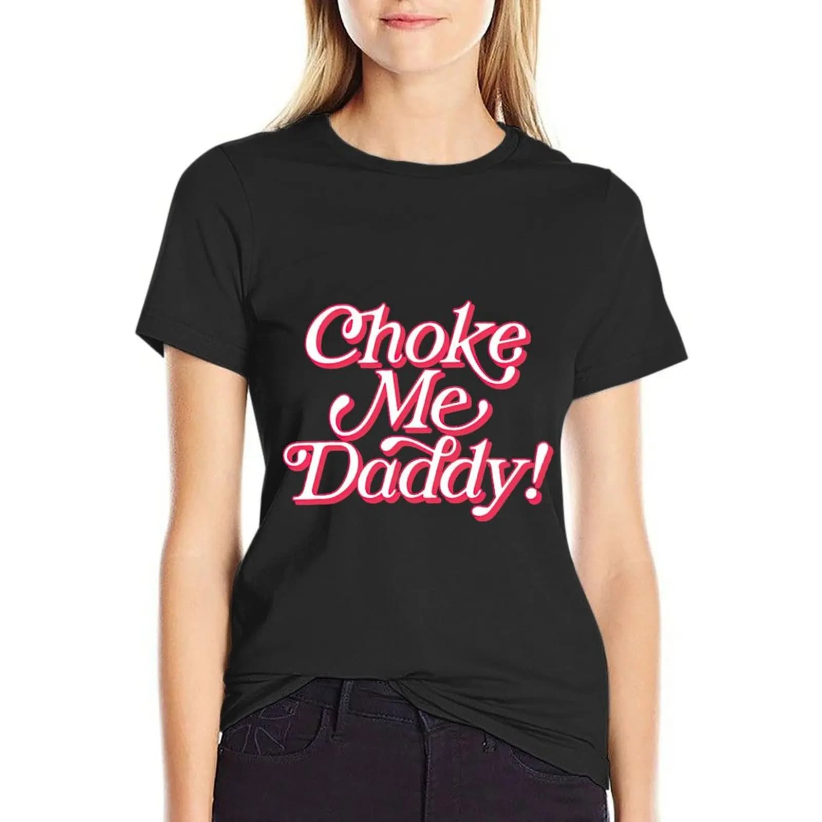 Choke Me Daddy! T-Shirt cute tops vintage t-shirt dress for Women long