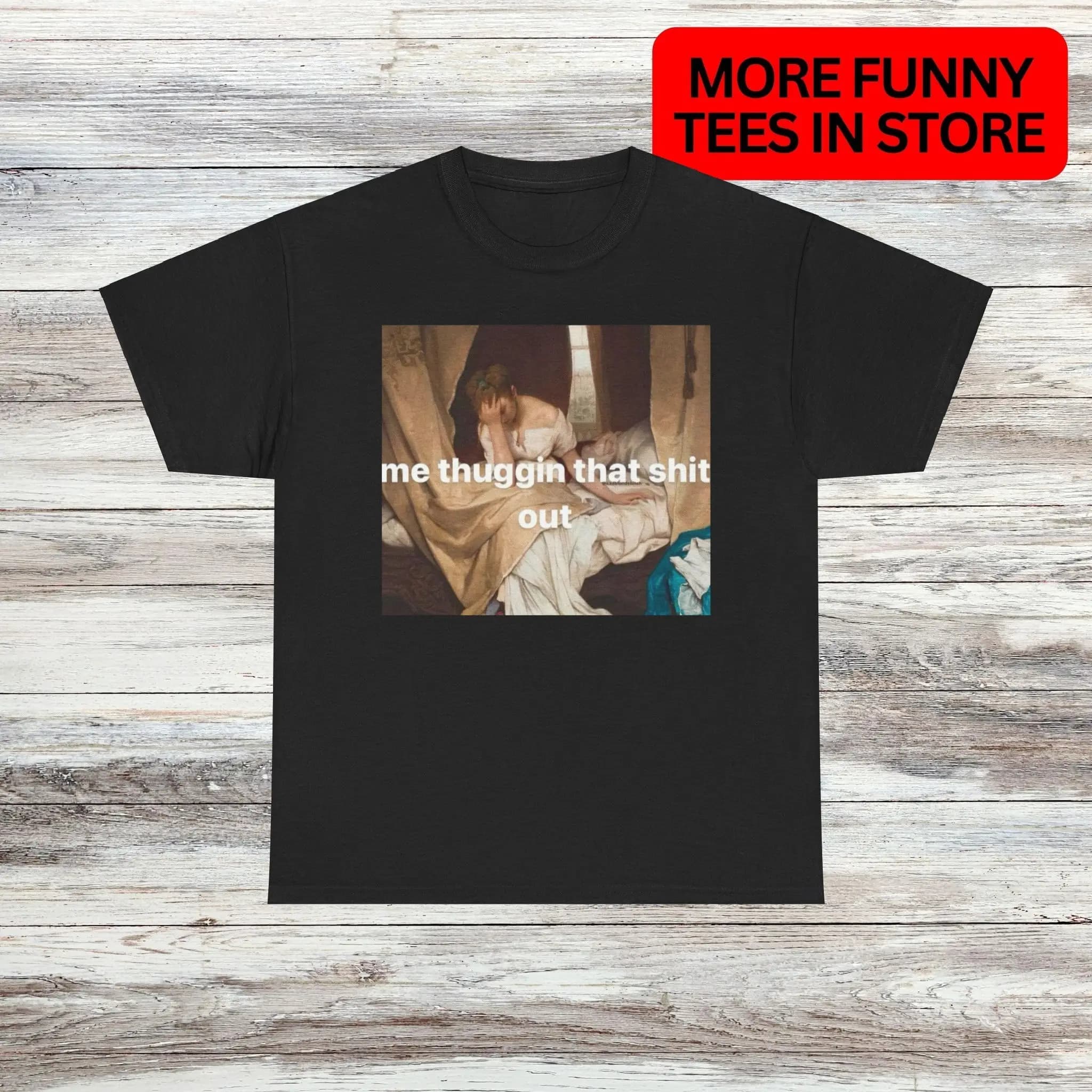 Thuggin It Out T Shirt Unique Oddly Specific Hilarious