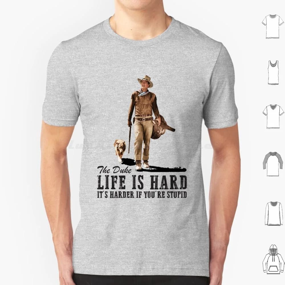 Life Is Hard T Shirt Big Size 100% Cotton John Wayne Clint Eastwood Cowboy Grit Bravo Cogburn The The Quiet Man True Grit