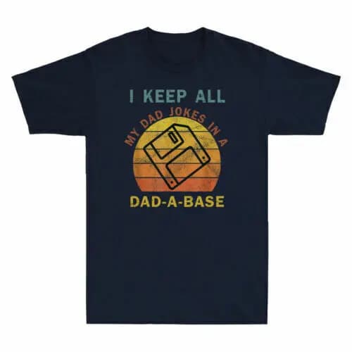 I Keep All My Dad Jokes In A Dad-A-Base T-Shirt Vintage Father's Gift Tee