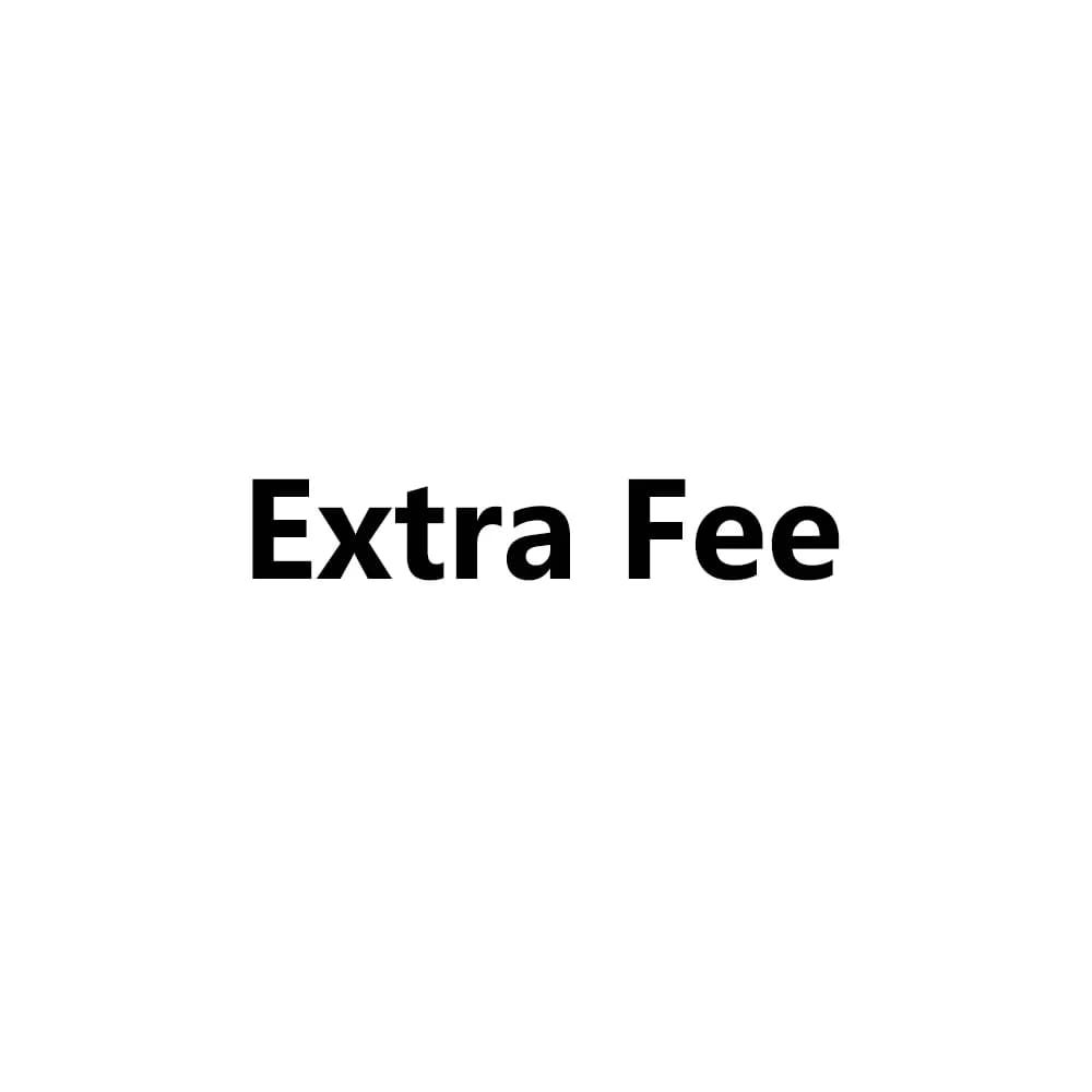 Extra Fee (ordering alone will not work, you need to contact customer service)