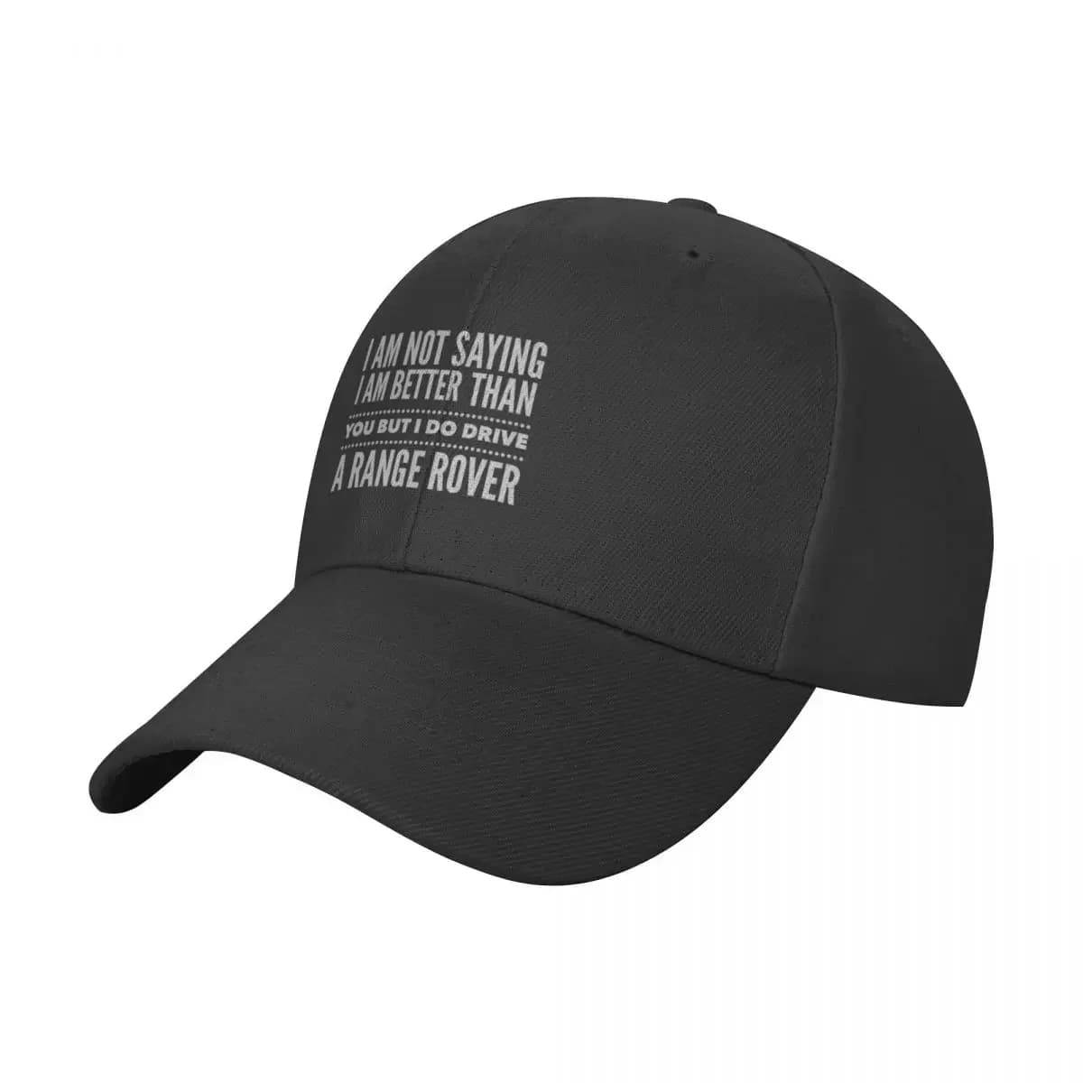 I am not saying I am better than you but I do drive a RANGE ROVER Baseball Cap Military Cap Man Sunhat Caps Male Women's