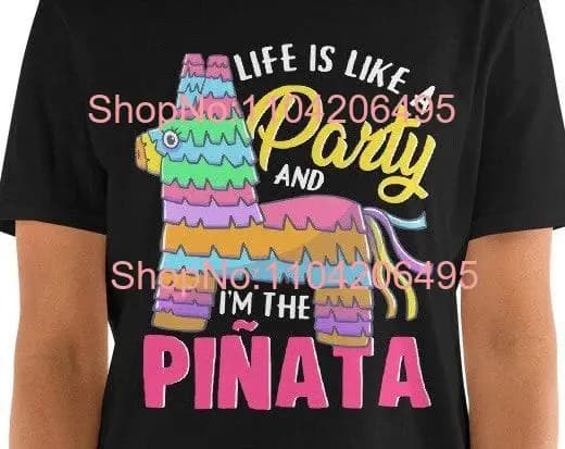 Funny Life's Like A Party And I'm the Piñata T Shirt Sarcastic s for Smart Asses Humor Sayings  long or short sleeves