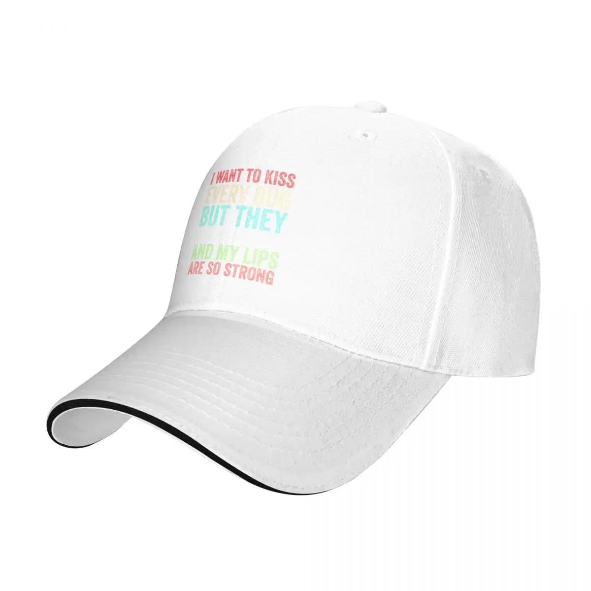 I Want to Kiss Every Bug But They Are So Small And My Lips Are So Strong Funny Gift Baseball Cap