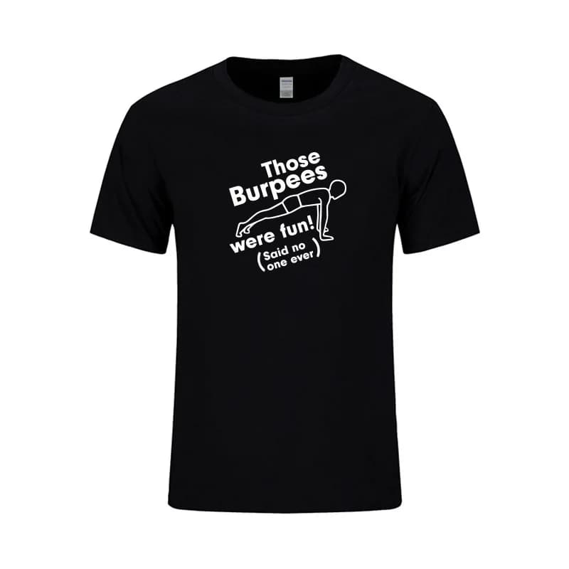 Those Burpees Were Fun T Shirts Men Summer Cotton O Neck Tops Funny Bodybuilding Short Sleeve T-shirt