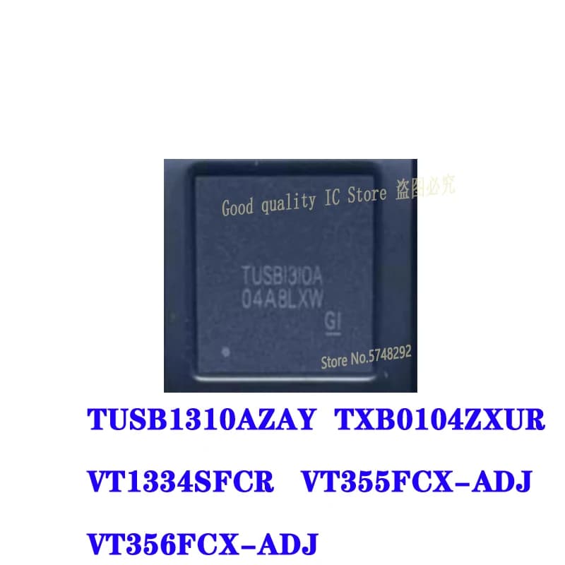 5PCS  TUSB1310AZAY TUSB1310A TXB0104ZXUR TXB0104Z VT1334SFCR VT1334SF VT355FCX-ADJ VT355F VT356FCX-ADJ VT356F BGA