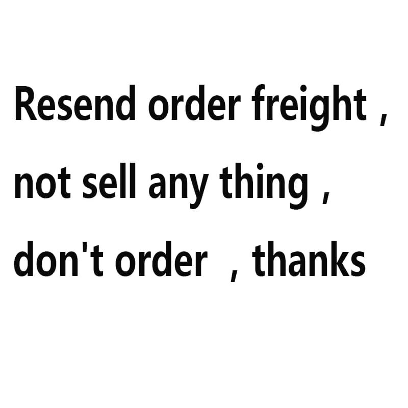 Resend order freight， not sell any thing， don't order