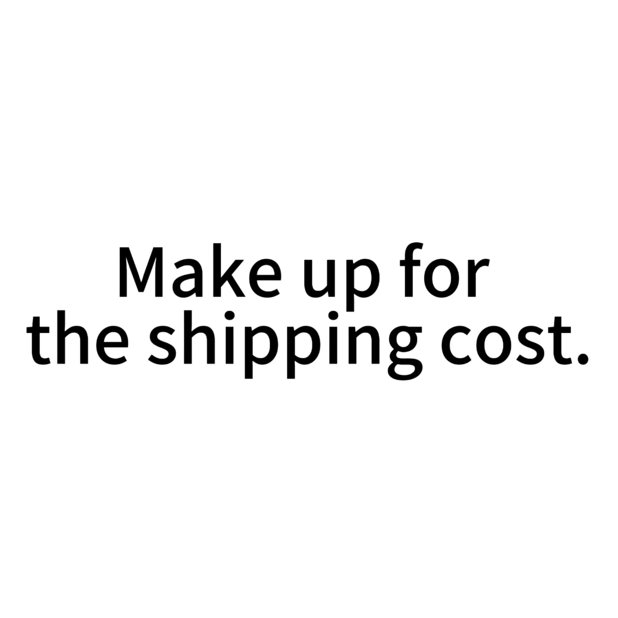 Additional shipping fee/Make up the difference