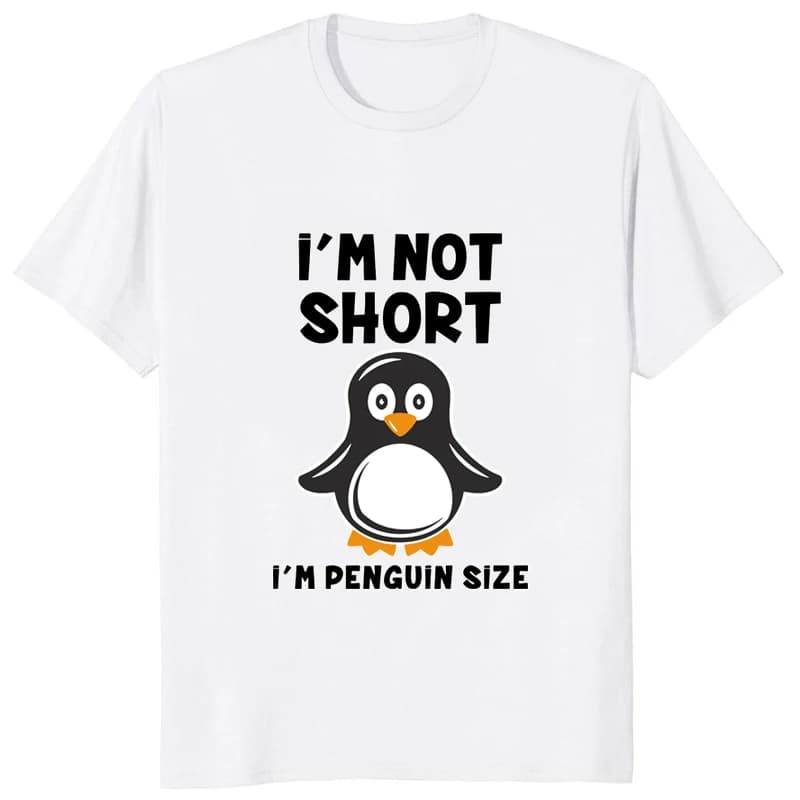 Im Not Short Im Penguin Size Funny Printed T-shirt Casual Fashion Streetwear Hip Hop Man TShirt Harajuku Style Soft Women Tees