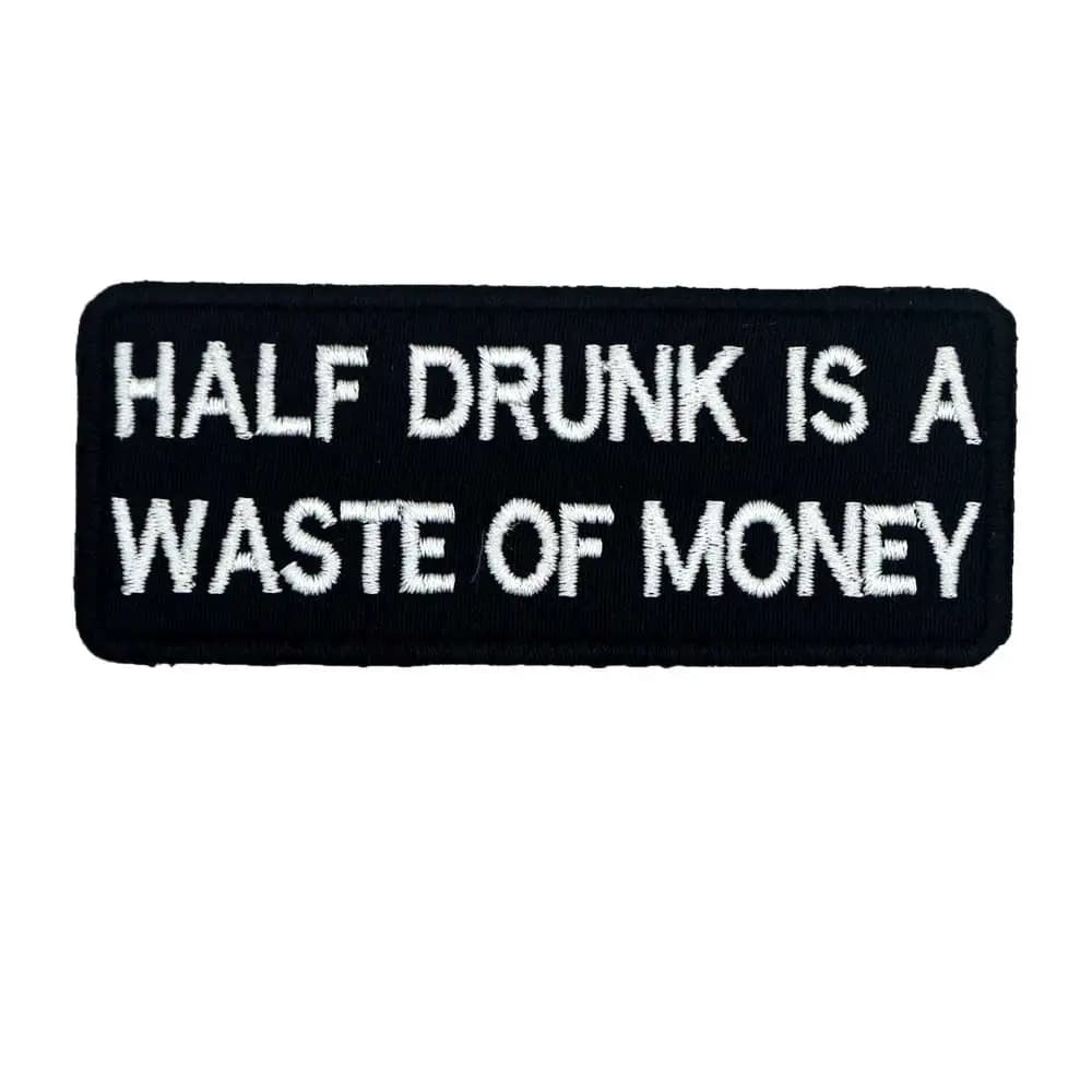 Half Drunk Is a Waste of Money Name Tags Patch - Embroidered Label for Punk Biker Patches, Clothes Stickers, Badge