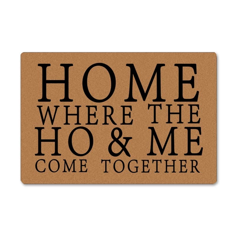 Funny Home Entrance Doormat - Where The Ho & Me Come Together Decorative Indoor Outdoor Rubber Floor Mat