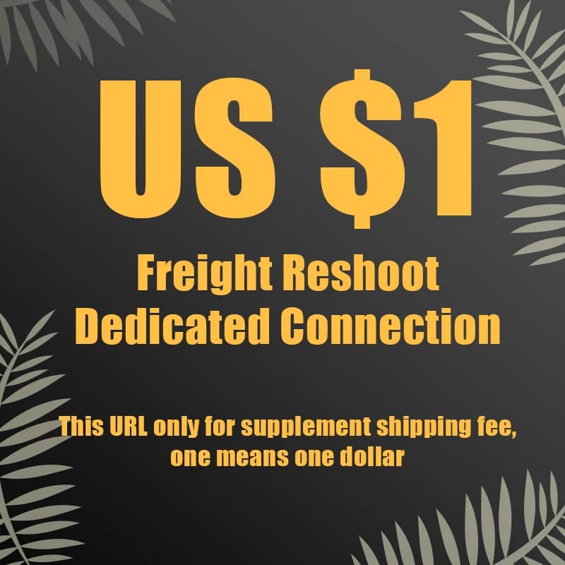 Freight Reshoot Dedicated Connection This URL only for supplement shipping fee, one means one dollar