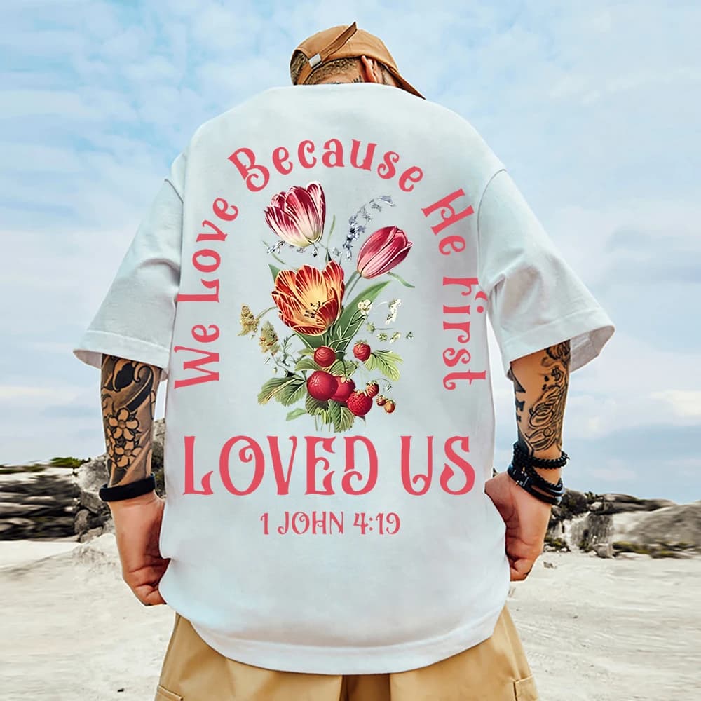 We Love Because He First Loved Us Print Tee Clothing Mens Versatile Home Tee Shirt Aesthetic Outdoor Oversized Holiday Top