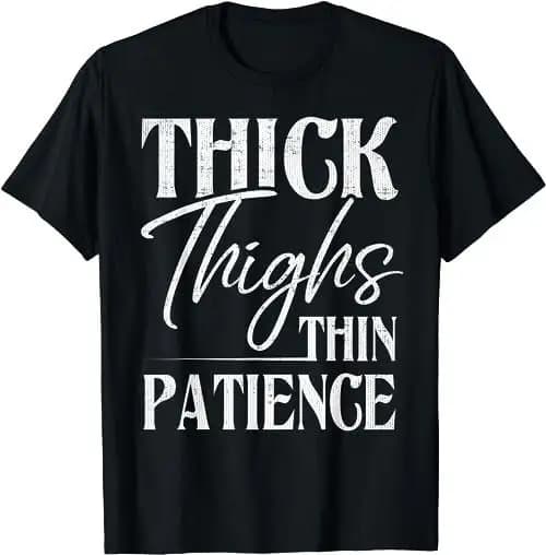 Thick Thighs Thin Patience Funny Women'S Phrase Joke Thicc T Shirt Sweat 47752