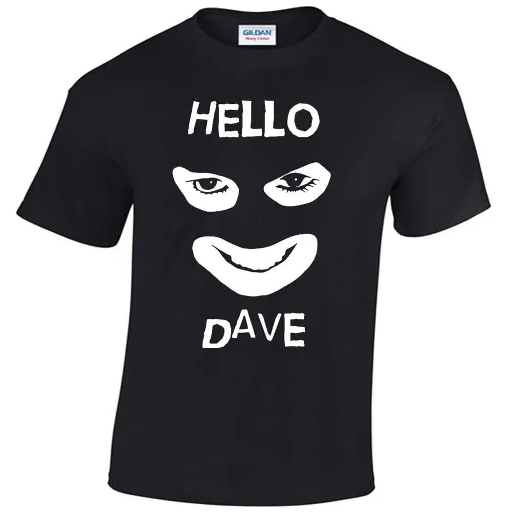 HELLO DAVE MENS T SHIRT FUNNY LEAGUE OF GENTLEMAN COMEDY RETRO JOKE GIFT IDEA