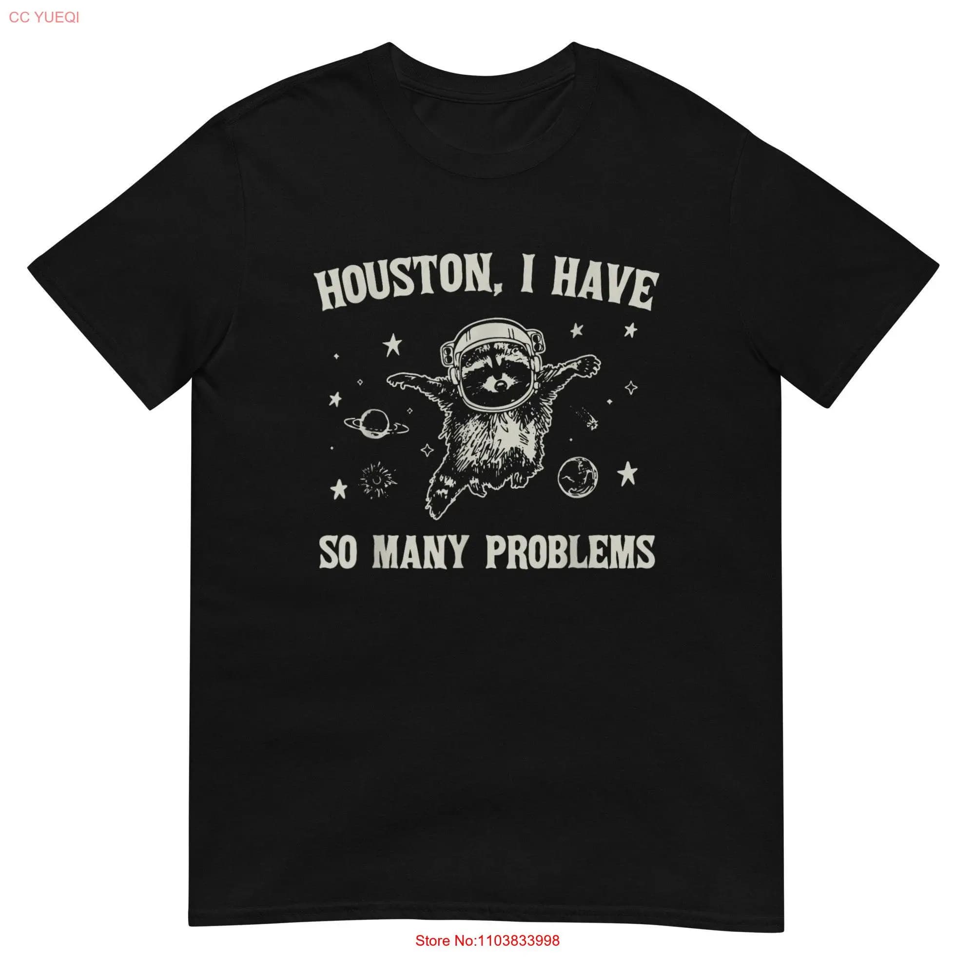 Houston I have So Many Problems T Shirt long or short sleeves
