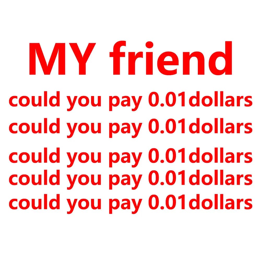 MY Friend could you pay 0.01 dollars we send the faster logistics to you, could you i am so sorry
