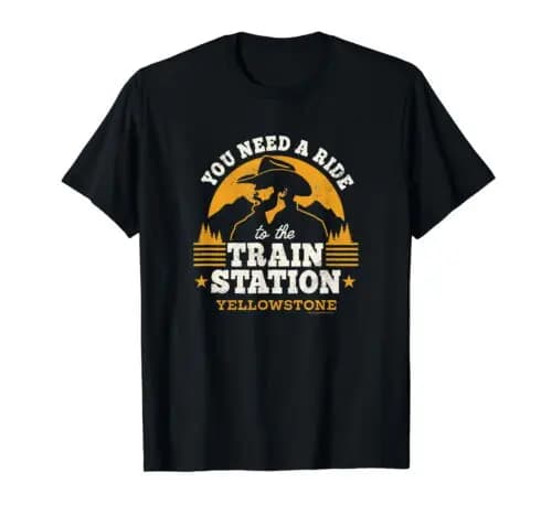 Yellowstone T Shirts for Women - You Need a Ride to the Train Station T-Shirt
