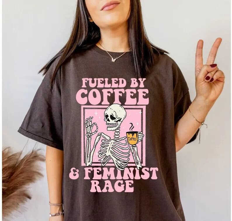 Fueled by coffee and feminist rage shirt retro T skeleton aesthetic tee gift boho feminism