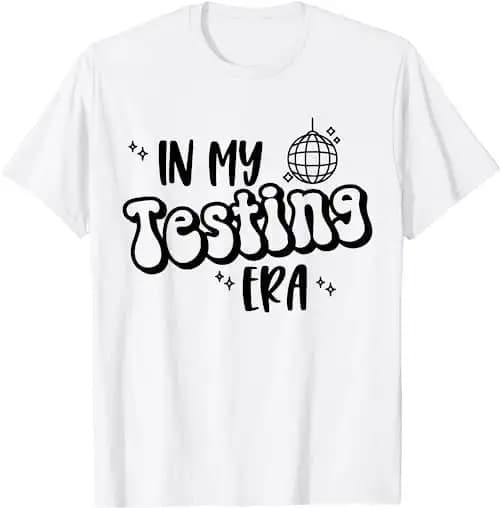 In My Testing Era Funny State Day Teacher Test T Shirt Sweat 31848